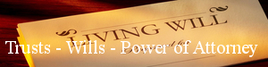 Trusts - Wills - Power of Attorney